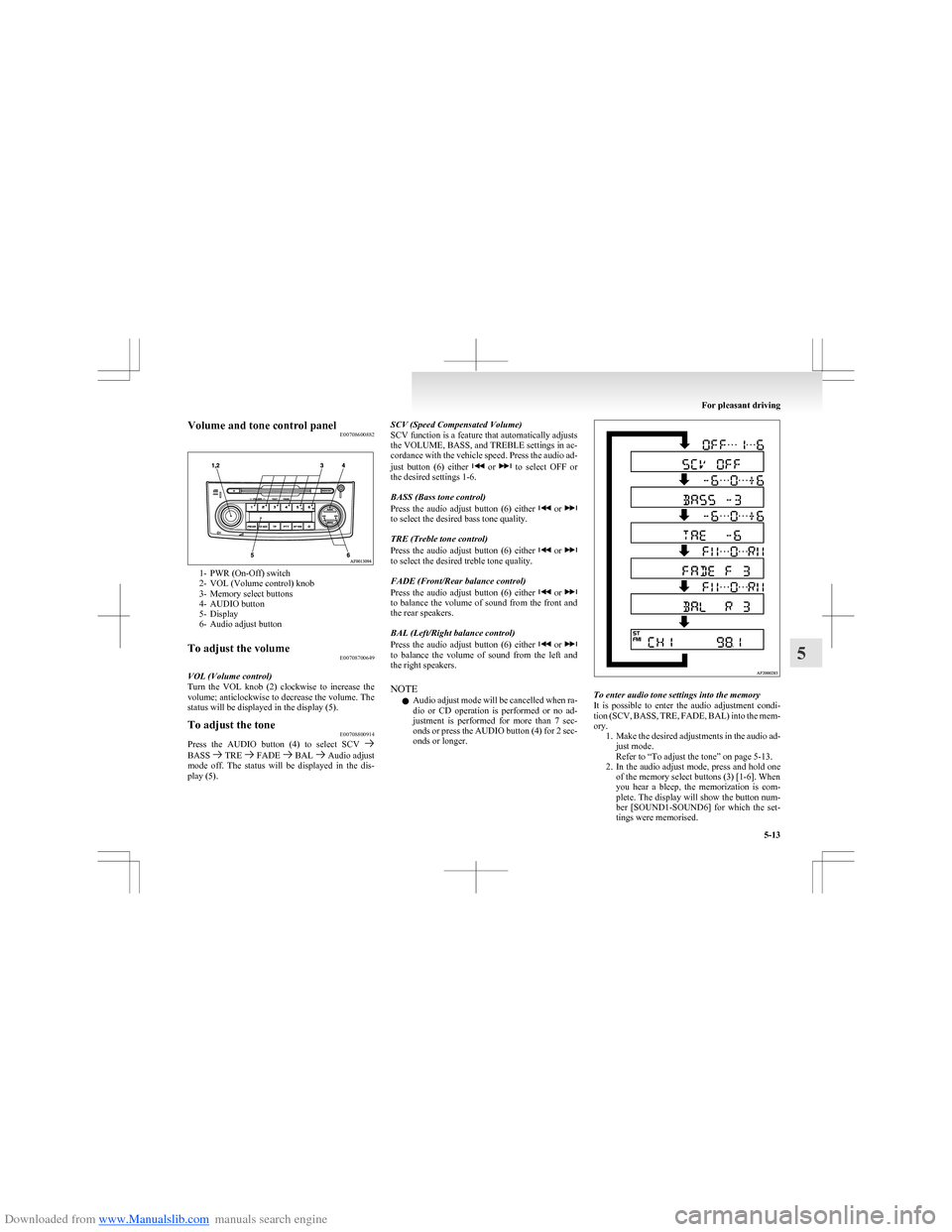 MITSUBISHI COLT 2009 10.G Owners Manual Downloaded from www.Manualslib.com manuals search engine Volume and tone control panelE00708600882
1- PWR (On-Off) switch
2- VOL (Volume control) knob
3- Memory select buttons
4- AUDIO button
5- Displ MITSUBISHI COLT 2009 10.G Owners Manual Downloaded from www.Manualslib.com manuals search engine Volume and tone control panelE00708600882
1- PWR (On-Off) switch
2- VOL (Volume control) knob
3- Memory select buttons
4- AUDIO button
5- Displ
