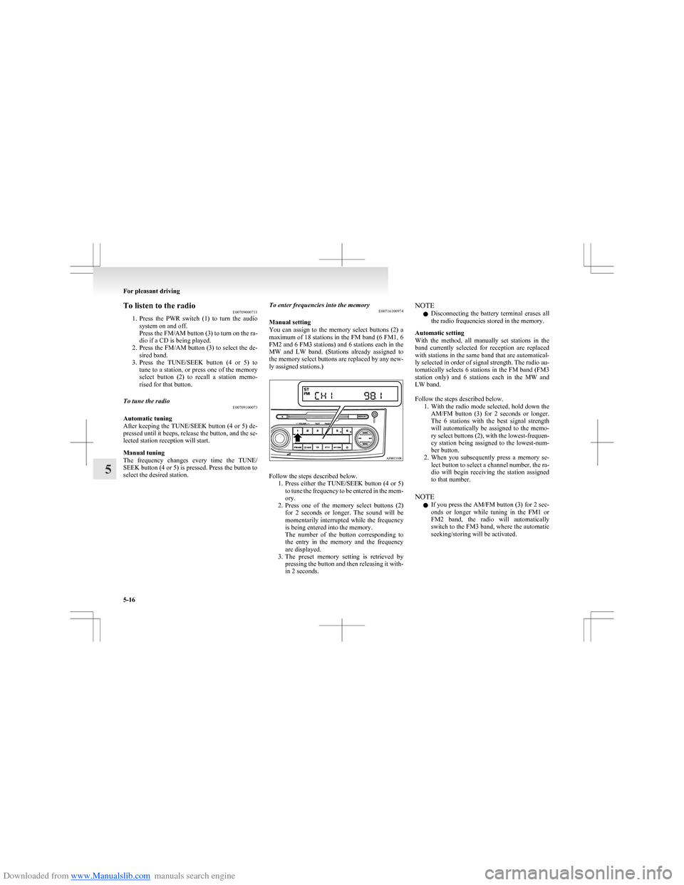 MITSUBISHI COLT 2009 10.G Service Manual Downloaded from www.Manualslib.com manuals search engine To listen to the radioE00709000711
1. Press  the  PWR  switch  (1)  to  turn  the  audio
system on and off.
Press the FM/AM button (3) to turn 