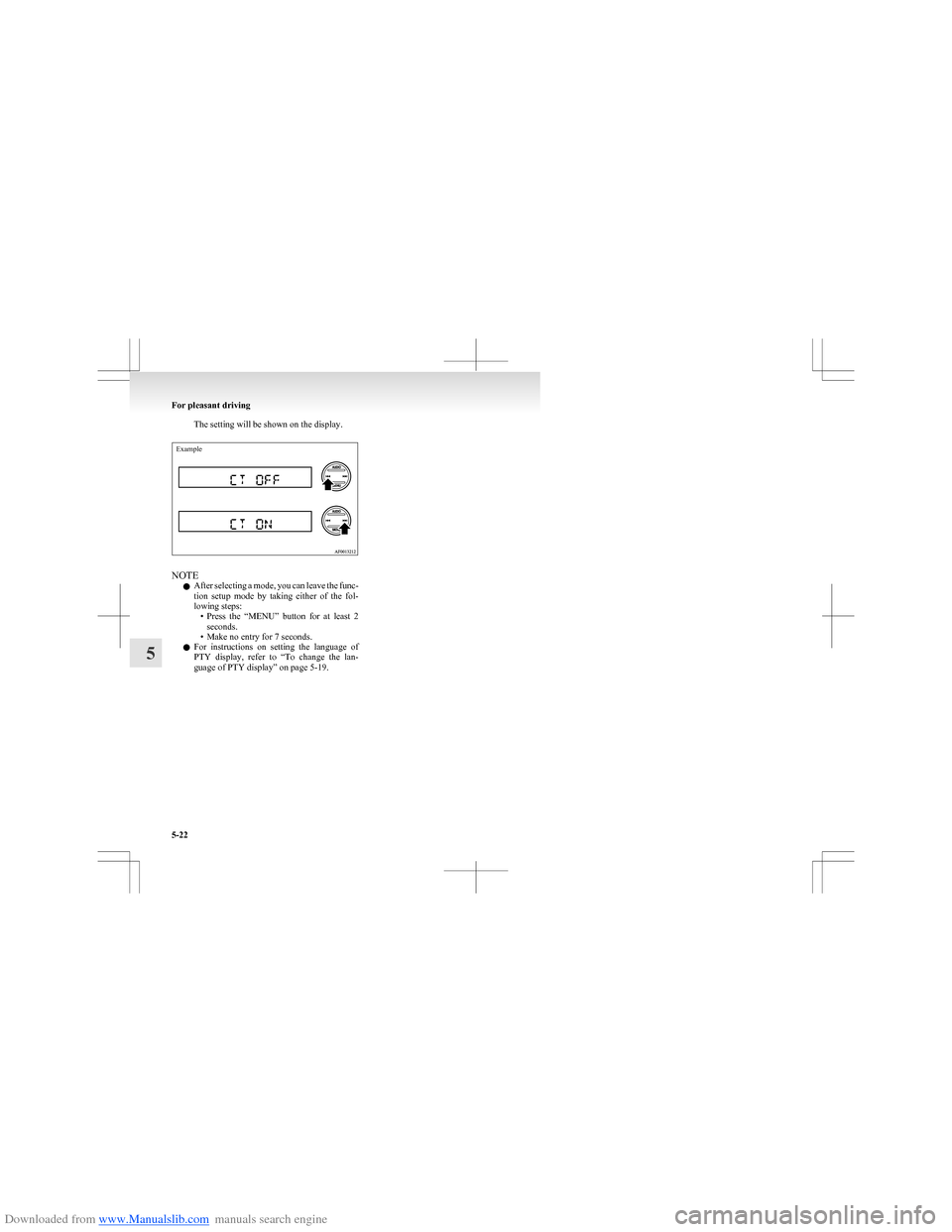 MITSUBISHI COLT 2009 10.G Owners Manual Downloaded from www.Manualslib.com manuals search engine The setting will be shown on the display.Example
NOTEl After selecting a mode, you can leave the func-
tion  setup  mode  by  taking  either  o