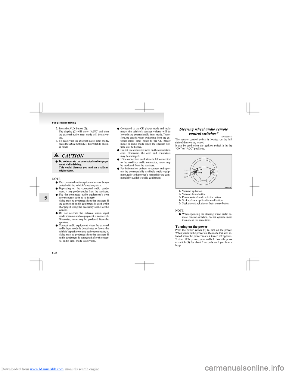 MITSUBISHI COLT 2009 10.G Service Manual Downloaded from www.Manualslib.com manuals search engine 2. Press the AUX button (2).The  display  (3)  will  show  “AUX”  and  then
the external audio input mode will be activa-
ted.
3. To  deact