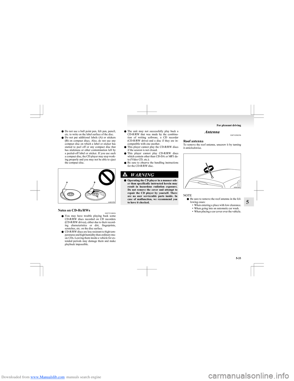 MITSUBISHI COLT 2009 10.G Owners Manual Downloaded from www.Manualslib.com manuals search engine lDo  not  use  a  ball  point  pen,  felt  pen,  pencil,
etc. to write on the label surface of the disc.
l Do  not  put  additional  labels  (A