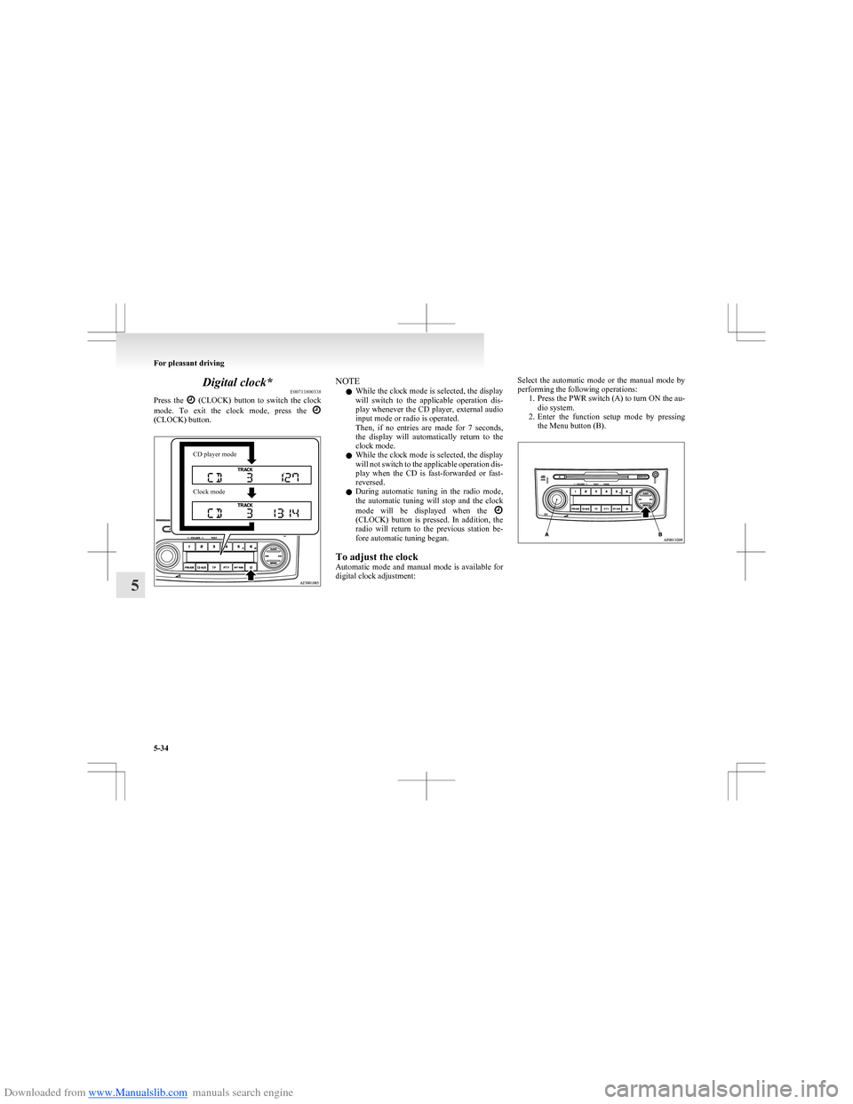 MITSUBISHI COLT 2009 10.G Owners Manual Downloaded from www.Manualslib.com manuals search engine Digital clock*E00711800338
Press the
(CLOCK) button to switch the clock
mode. To exit the clock mode, press the
(CLOCK) button MITSUBISHI COLT 2009 10.G Owners Manual Downloaded from www.Manualslib.com manuals search engine Digital clock*E00711800338
Press the
(CLOCK) button to switch the clock
mode. To exit the clock mode, press the
(CLOCK) button