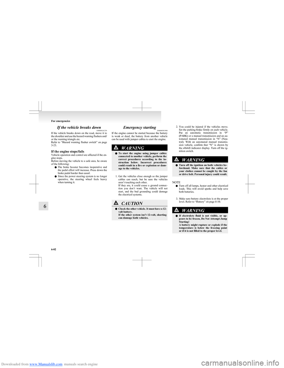 MITSUBISHI COLT 2009 10.G Owners Manual Downloaded from www.Manualslib.com manuals search engine If the vehicle breaks downE00800101254
If the vehicle breaks down on the road, move it to
the shoulder and use the hazard warning fla MITSUBISHI COLT 2009 10.G Owners Manual Downloaded from www.Manualslib.com manuals search engine If the vehicle breaks downE00800101254
If the vehicle breaks down on the road, move it to
the shoulder and use the hazard warning fla