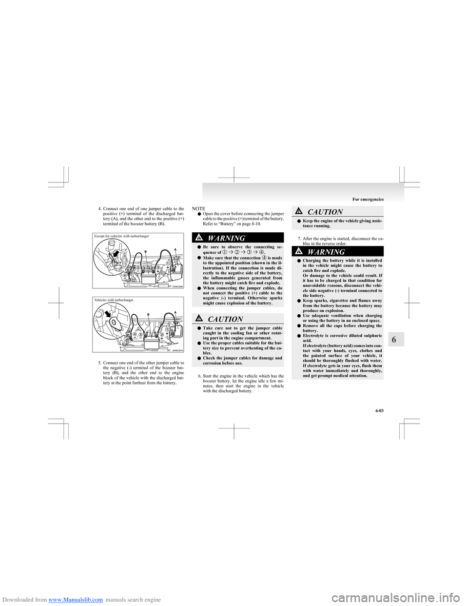 MITSUBISHI COLT 2009 10.G Owners Manual Downloaded from www.Manualslib.com manuals search engine 4.Connect one end of one jumper cable to the
positive (+) terminal of the discharged bat-
tery (A), and the other end to the posi MITSUBISHI COLT 2009 10.G Owners Manual Downloaded from www.Manualslib.com manuals search engine 4.Connect one end of one jumper cable to the
positive (+) terminal of the discharged bat-
tery (A), and the other end to the posi