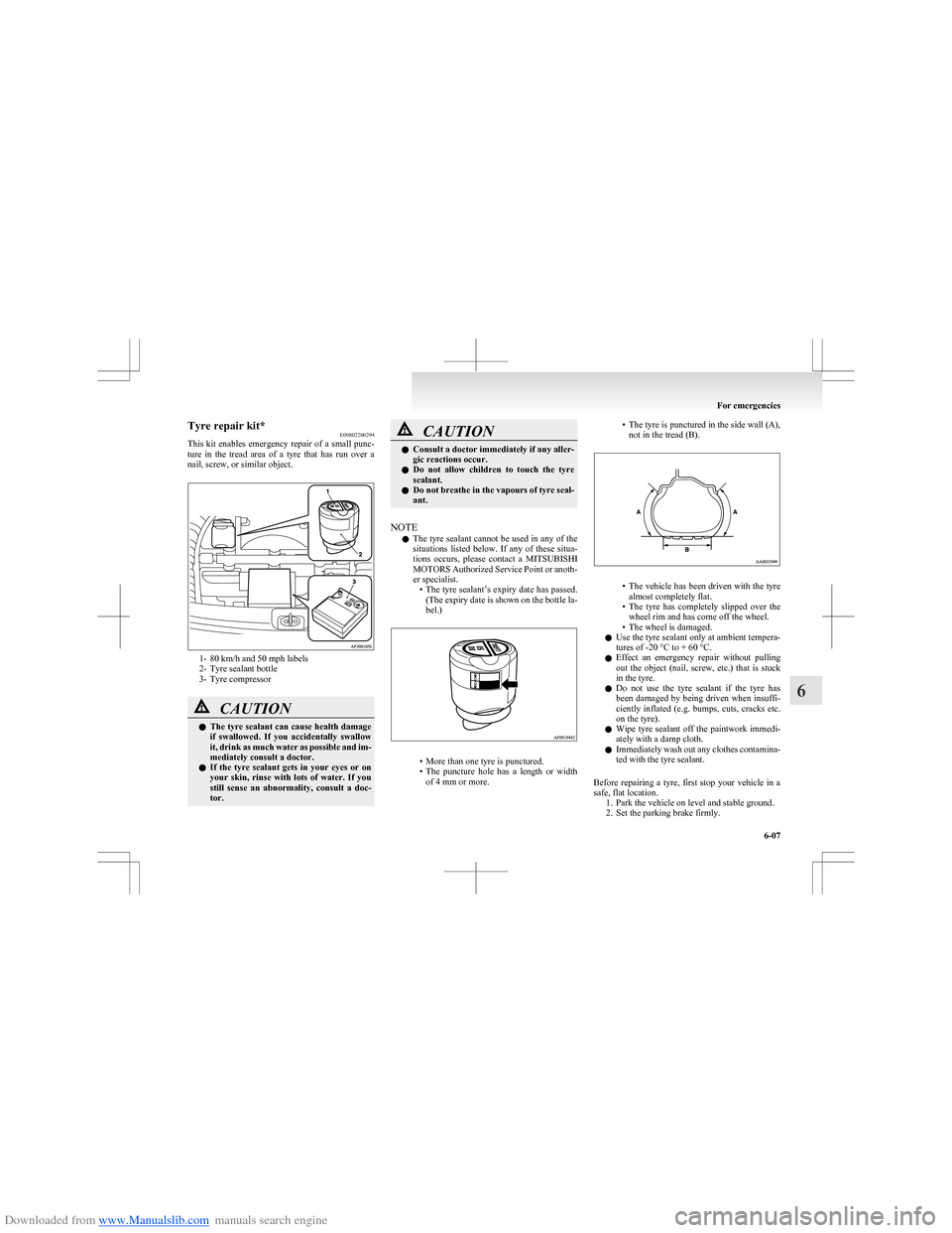 MITSUBISHI COLT 2009 10.G Owners Manual Downloaded from www.Manualslib.com manuals search engine Tyre repair kit*E00802200294
This kit enables emergency repair of a small punc-
ture in the tread area of a tyre that has run over MITSUBISHI COLT 2009 10.G Owners Manual Downloaded from www.Manualslib.com manuals search engine Tyre repair kit*E00802200294
This kit enables emergency repair of a small punc-
ture in the tread area of a tyre that has run over