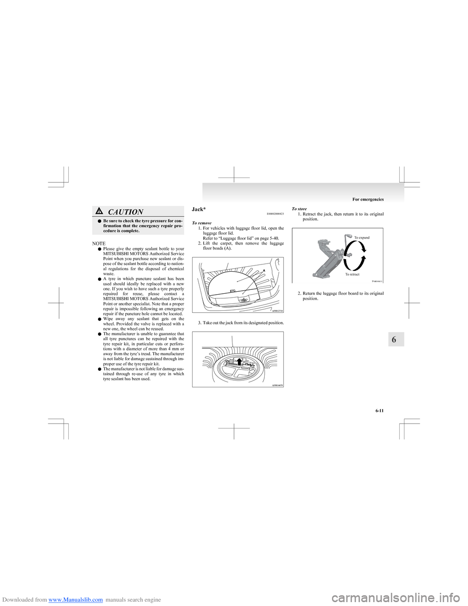 MITSUBISHI COLT 2009 10.G Owners Manual Downloaded from www.Manualslib.com manuals search engine CAUTIONlBe sure to check the tyre pressure for con-
firmation  that  the  emergency  repair  pro-
cedure is complete.
NOTE
l Please  give  the 