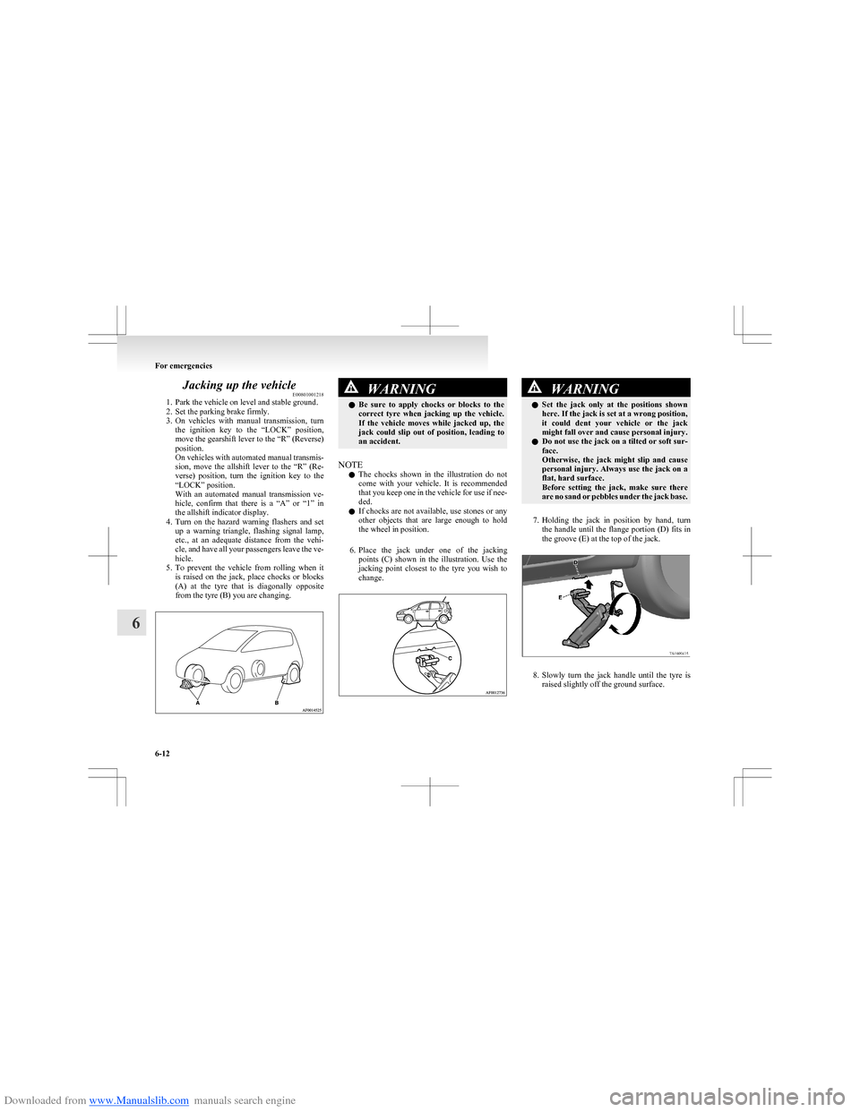 MITSUBISHI COLT 2009 10.G Owners Manual Downloaded from www.Manualslib.com manuals search engine Jacking up the vehicleE00801001218
1. Park the vehicle on level and stable ground.
2. Set the parking brake firmly.
3. On vehicles with manu MITSUBISHI COLT 2009 10.G Owners Manual Downloaded from www.Manualslib.com manuals search engine Jacking up the vehicleE00801001218
1. Park the vehicle on level and stable ground.
2. Set the parking brake firmly.
3. On vehicles with manu