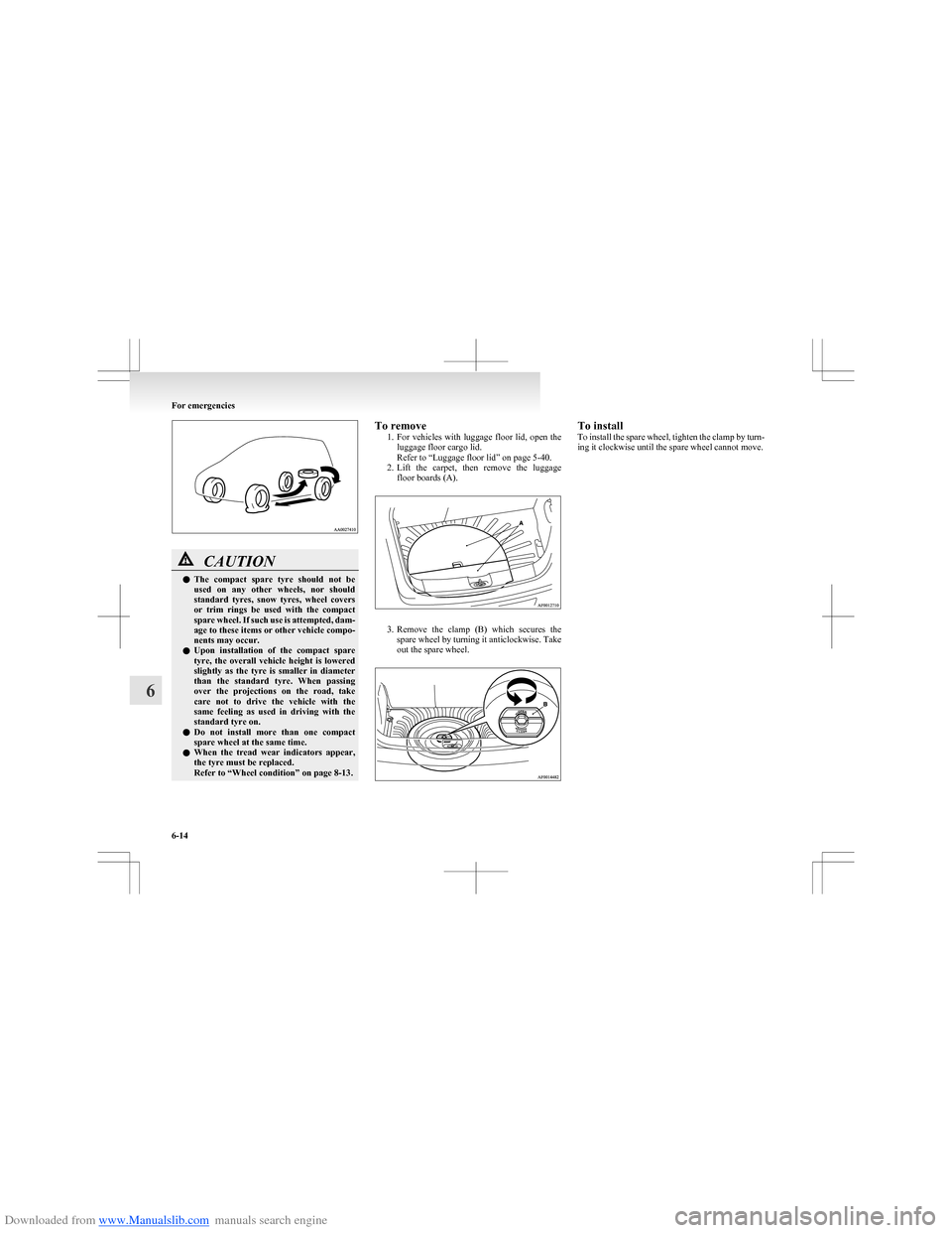 MITSUBISHI COLT 2009 10.G Owners Manual Downloaded from www.Manualslib.com manuals search engine CAUTIONlThe  compact  spare  tyre  should  not  be
used  on  any  other  wheels,  nor  should
standard  tyres,  snow  tyres,  wheel  covers
or 