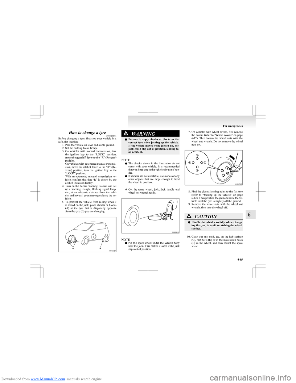 MITSUBISHI COLT 2009 10.G Owners Manual Downloaded from www.Manualslib.com manuals search engine How to change a tyreE00801202086
Before  changing  a  tyre,  first  stop  your  vehicle  in  a
safe, flat location. 1. Park the vehicle on leve