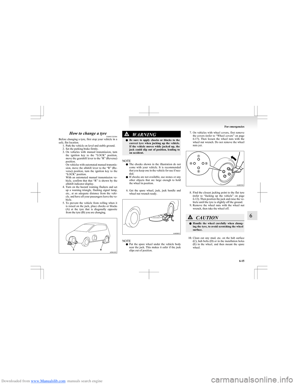 MITSUBISHI COLT 2009 10.G Owners Manual Downloaded from www.Manualslib.com manuals search engine How to change a tyreE00801202086
Before changing a tyre, first stop your vehicle in a
safe, flat location. 1. Park the vehicle on leve MITSUBISHI COLT 2009 10.G Owners Manual Downloaded from www.Manualslib.com manuals search engine How to change a tyreE00801202086
Before changing a tyre, first stop your vehicle in a
safe, flat location. 1. Park the vehicle on leve