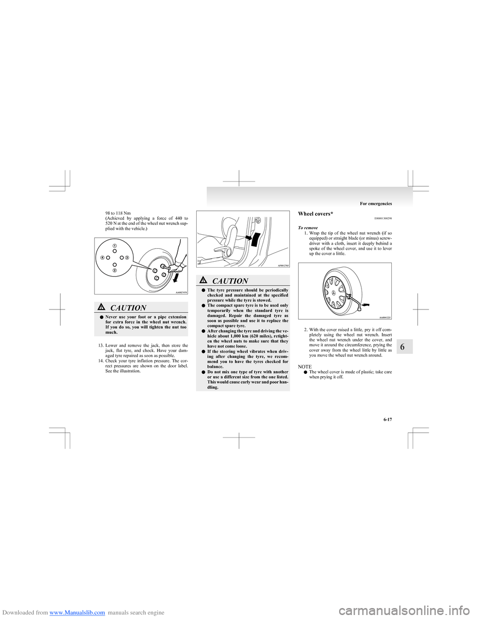 MITSUBISHI COLT 2009 10.G Owners Manual Downloaded from www.Manualslib.com manuals search engine 98 to 118 Nm
( Achieved  by  applying  a  force  of  440  to
520 N  at the end of the wheel nut wrench sup-
plied with the vehicle.)CAUTIONl Ne