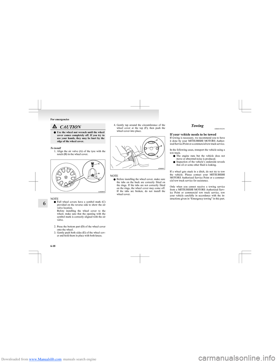 MITSUBISHI COLT 2009 10.G Owners Manual Downloaded from www.Manualslib.com manuals search engine CAUTIONlUse the wheel nut wrench until the wheel
cover comes completely off. If you try to
use your hands, they may be hurt MITSUBISHI COLT 2009 10.G Owners Manual Downloaded from www.Manualslib.com manuals search engine CAUTIONlUse the wheel nut wrench until the wheel
cover comes completely off. If you try to
use your hands, they may be hurt