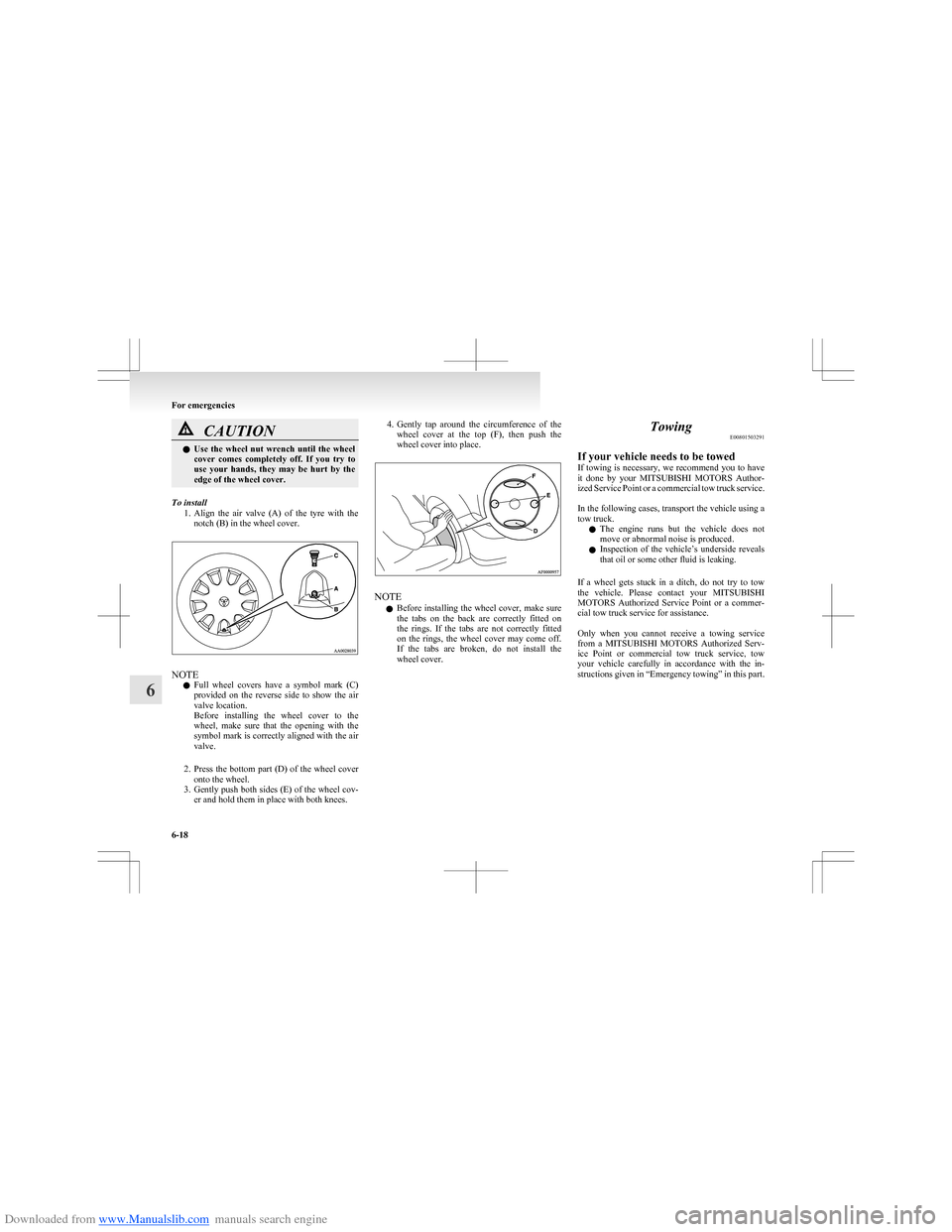 MITSUBISHI COLT 2009 10.G Owners Manual Downloaded from www.Manualslib.com manuals search engine CAUTIONlUse  the  wheel  nut  wrench  until  the  wheel
cover  comes  completely  off.  If  you  try  to
use  your  hands,  they  may  be  hurt