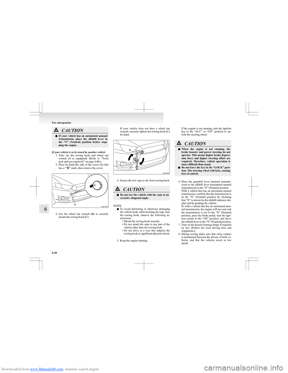 MITSUBISHI COLT 2009 10.G Owners Manual Downloaded from www.Manualslib.com manuals search engine CAUTIONlIf  your  vehicle  has  an  automated  manual
transmission,  place  the  allshift  lever  in
the  “N”  (Neutral)  position  before 