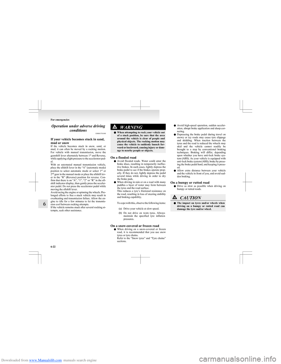 MITSUBISHI COLT 2009 10.G Owners Manual Downloaded from www.Manualslib.com manuals search engine Operation under adverse drivingconditions E00801701840
If your vehicle becomes stuck in sand,
mud or snow
If the vehicle becomes stuck in MITSUBISHI COLT 2009 10.G Owners Manual Downloaded from www.Manualslib.com manuals search engine Operation under adverse drivingconditions E00801701840
If your vehicle becomes stuck in sand,
mud or snow
If the vehicle becomes stuck in