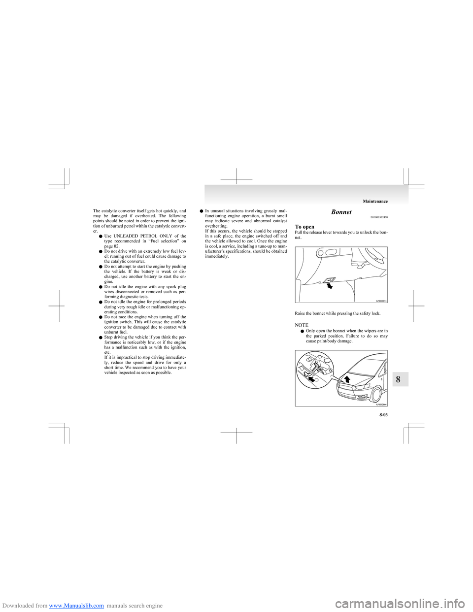 MITSUBISHI COLT 2009 10.G Owners Manual Downloaded from www.Manualslib.com manuals search engine The  catalytic  converter  itself  gets  hot  quickly,  and
may  be  damaged  if  overheated.  The  following
points should be noted in order t