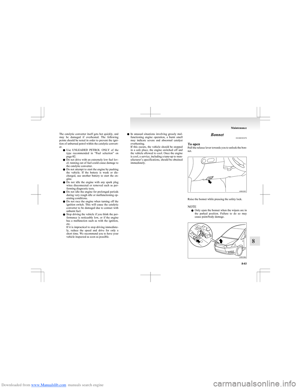 MITSUBISHI COLT 2009 10.G Owners Manual Downloaded from www.Manualslib.com manuals search engine The catalytic converter itself gets hot quickly, and
may be damaged if overheated. The following
points should be noted in order t MITSUBISHI COLT 2009 10.G Owners Manual Downloaded from www.Manualslib.com manuals search engine The catalytic converter itself gets hot quickly, and
may be damaged if overheated. The following
points should be noted in order t