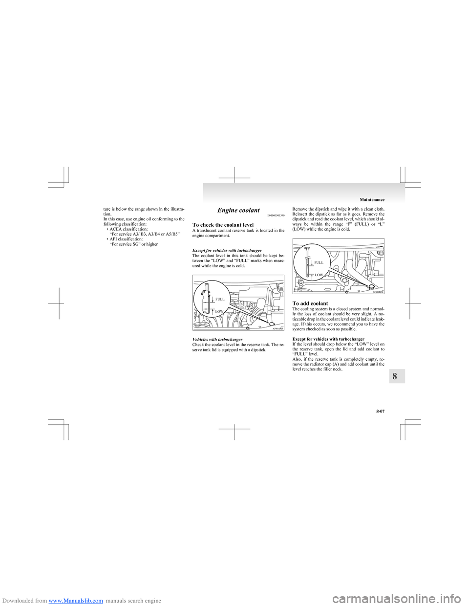 MITSUBISHI COLT 2009 10.G Owners Manual Downloaded from www.Manualslib.com manuals search engine ture is below the range shown in the illustra-
tion.
In this case, use engine oil conforming to the
following classification: • ACEA classifi MITSUBISHI COLT 2009 10.G Owners Manual Downloaded from www.Manualslib.com manuals search engine ture is below the range shown in the illustra-
tion.
In this case, use engine oil conforming to the
following classification: • ACEA classifi