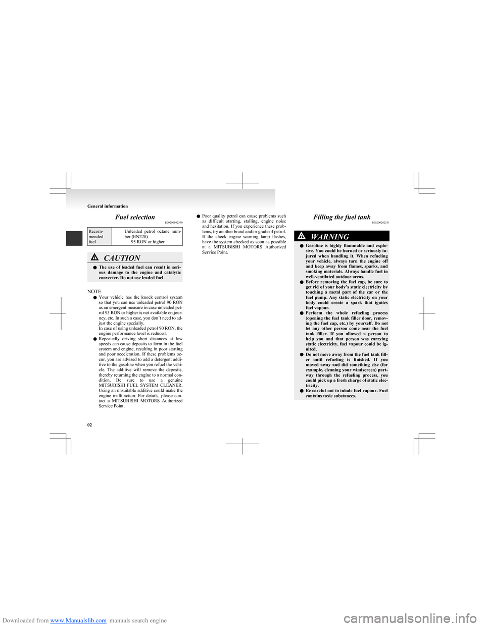 MITSUBISHI COLT 2009 10.G Owners Manual Downloaded from www.Manualslib.com manuals search engine Fuel selectionE00200102590Recom-
mended
fuelUnleaded petrol octane num-
ber (EN228) 95 RON or higherCAUTIONlThe use of leaded fuel can MITSUBISHI COLT 2009 10.G Owners Manual Downloaded from www.Manualslib.com manuals search engine Fuel selectionE00200102590Recom-
mended
fuelUnleaded petrol octane num-
ber (EN228) 95 RON or higherCAUTIONlThe use of leaded fuel can