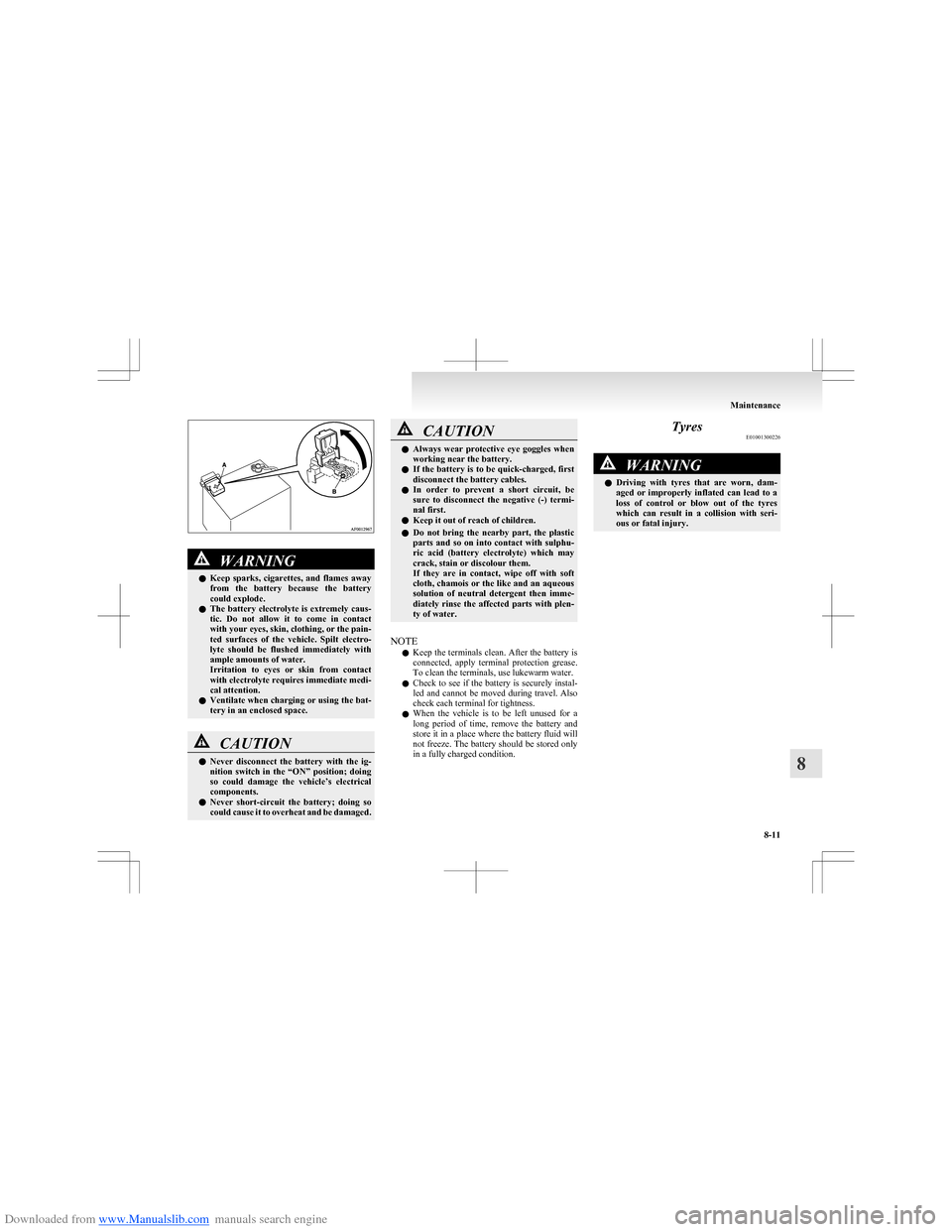 MITSUBISHI COLT 2009 10.G Service Manual Downloaded from www.Manualslib.com manuals search engine WARNINGlKeep  sparks,  cigarettes,  and  flames  away
from  the  battery  because  the  battery
could explode.
l The  battery  electrolyte  is 