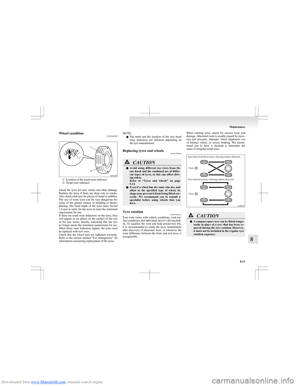 MITSUBISHI COLT 2009 10.G Service Manual Downloaded from www.Manualslib.com manuals search engine Wheel conditionE01001800407
1- Location of the tread wear indicator
2- Tread wear indicator
Check the tyres for cuts, cracks and other MITSUBISHI COLT 2009 10.G Service Manual Downloaded from www.Manualslib.com manuals search engine Wheel conditionE01001800407
1- Location of the tread wear indicator
2- Tread wear indicator
Check the tyres for cuts, cracks and other