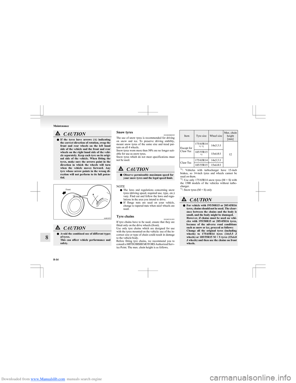 MITSUBISHI COLT 2009 10.G Owners Manual Downloaded from www.Manualslib.com manuals search engine CAUTIONlIf  the  tyres  have  arrows  (A)  indicating
the correct direction of rotation, swap the
front  and  rear  wheels  on  the  left  hand