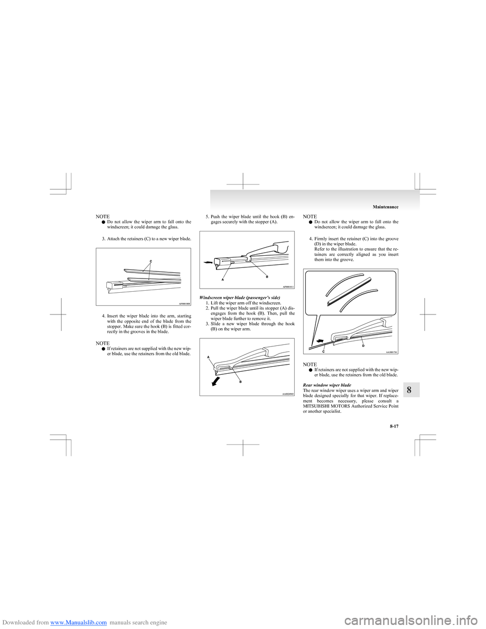 MITSUBISHI COLT 2009 10.G Owners Manual Downloaded from www.Manualslib.com manuals search engine NOTEl Do not allow the wiper arm to fall onto the
windscreen; it could damage the glass.
3. Attach the retainers (C) to a new wiper bl MITSUBISHI COLT 2009 10.G Owners Manual Downloaded from www.Manualslib.com manuals search engine NOTEl Do not allow the wiper arm to fall onto the
windscreen; it could damage the glass.
3. Attach the retainers (C) to a new wiper bl