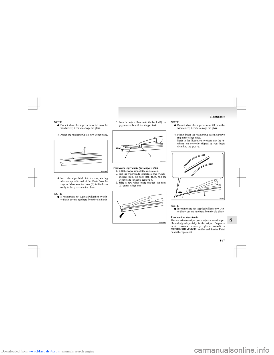 MITSUBISHI COLT 2009 10.G Service Manual Downloaded from www.Manualslib.com manuals search engine NOTEl Do  not  allow  the  wiper  arm  to  fall  onto  the
windscreen; it could damage the glass.
3. Attach the retainers (C) to a new wiper bl