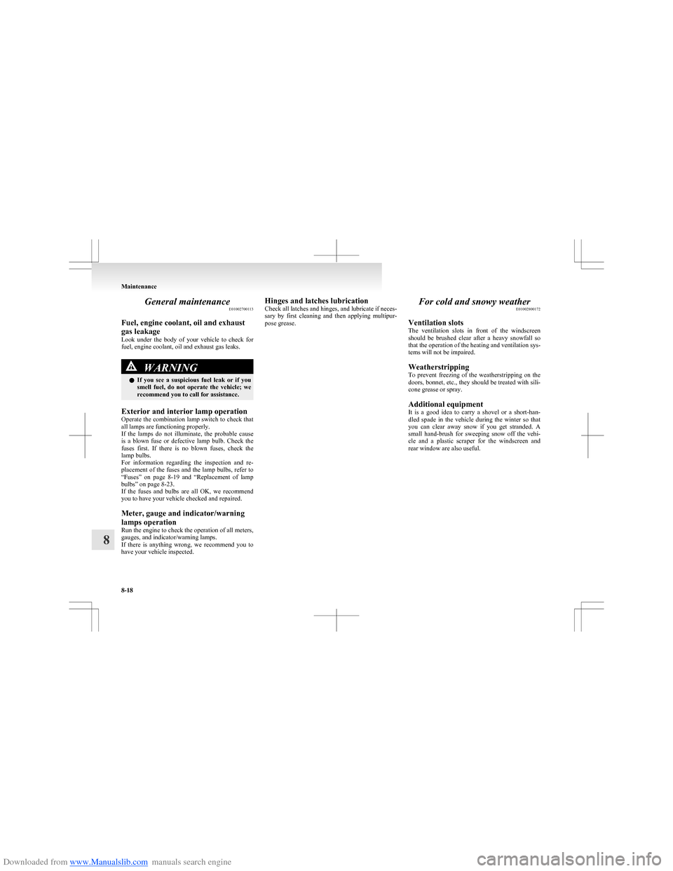 MITSUBISHI COLT 2009 10.G Owners Manual Downloaded from www.Manualslib.com manuals search engine General maintenanceE01002700113
Fuel, engine coolant, oil and exhaust
gas leakage
Look under the body of your vehicle to check for
fue MITSUBISHI COLT 2009 10.G Owners Manual Downloaded from www.Manualslib.com manuals search engine General maintenanceE01002700113
Fuel, engine coolant, oil and exhaust
gas leakage
Look under the body of your vehicle to check for
fue