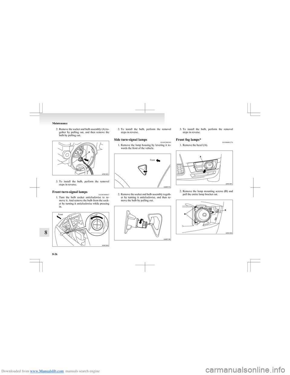 MITSUBISHI COLT 2009 10.G Owners Manual Downloaded from www.Manualslib.com manuals search engine 2.Remove the socket and bulb assembly (A) to-
gether  by  pulling  out,  and  then  remove  the
bulb by pulling out.
3. To  install  the  bulb,