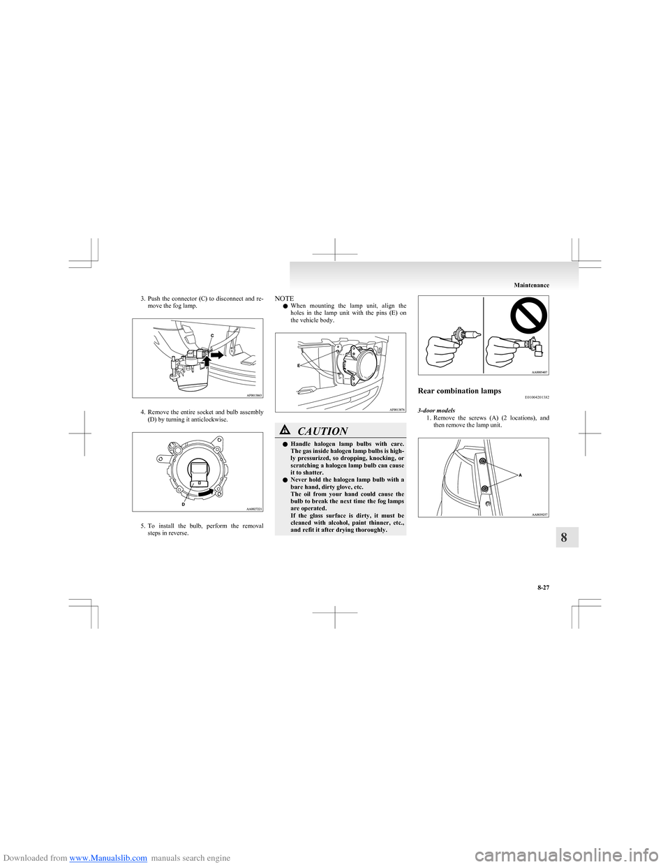 MITSUBISHI COLT 2009 10.G Owners Manual Downloaded from www.Manualslib.com manuals search engine 3.Push  the  connector  (C)  to  disconnect  and  re-
move the fog lamp.
4. Remove  the  entire  socket  and  bulb  assembly
(D) by turning it 