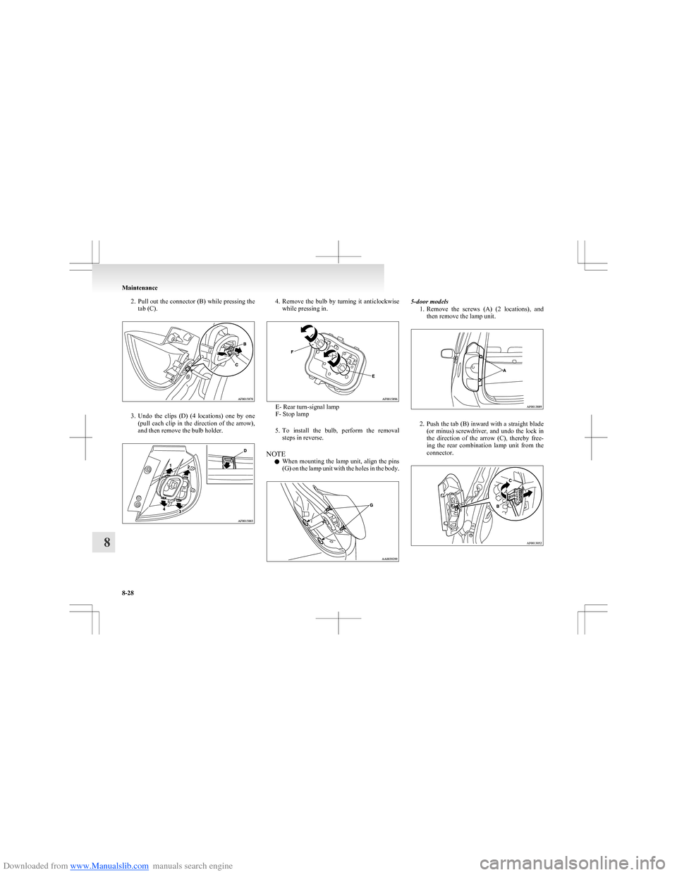 MITSUBISHI COLT 2009 10.G Owners Manual Downloaded from www.Manualslib.com manuals search engine 2.Pull out the connector (B) while pressing the
tab (C).
3. Undo  the  clips  (D)  (4  locations)  one  by  one
(pull  each  clip  in  the  dir