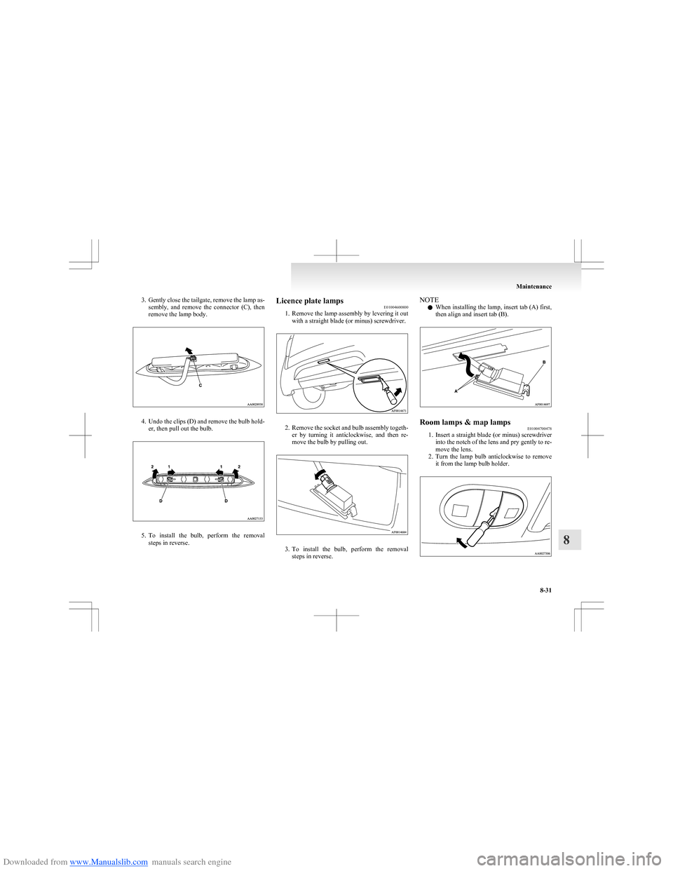 MITSUBISHI COLT 2009 10.G User Guide Downloaded from www.Manualslib.com manuals search engine 3.Gently close the tailgate, remove the lamp as-
sembly, and remove the connector (C), then
remove the lamp body.
4. Undo the clips (D) a MITSUBISHI COLT 2009 10.G User Guide Downloaded from www.Manualslib.com manuals search engine 3.Gently close the tailgate, remove the lamp as-
sembly, and remove the connector (C), then
remove the lamp body.
4. Undo the clips (D) a