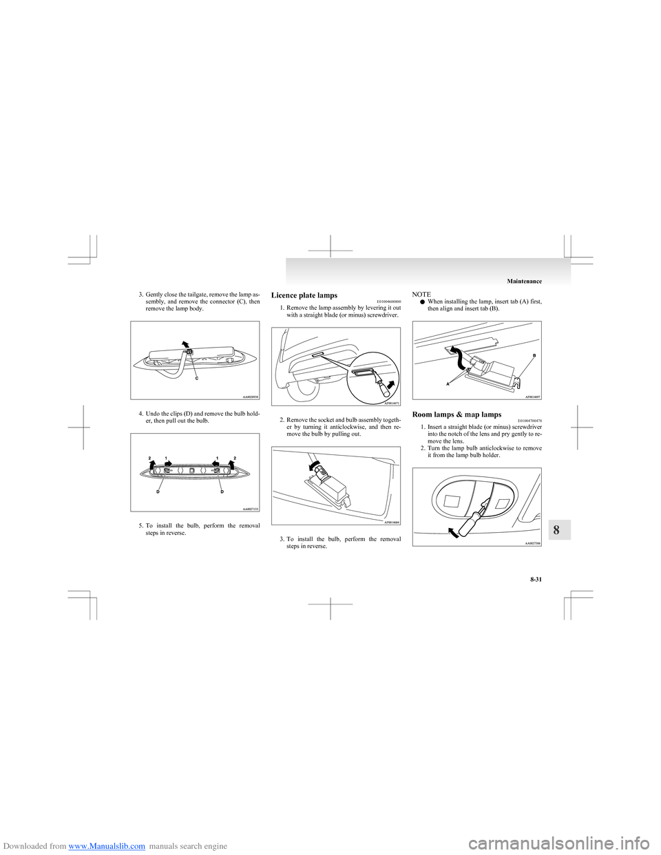 MITSUBISHI COLT 2009 10.G Repair Manual Downloaded from www.Manualslib.com manuals search engine 3.Gently close the tailgate, remove the lamp as-
sembly,  and  remove  the  connector  (C),  then
remove the lamp body.
4. Undo the clips (D) a