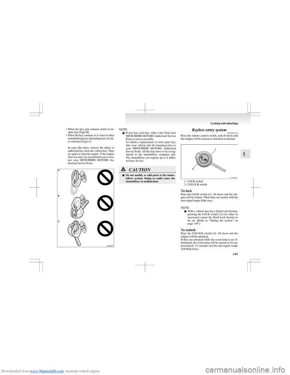 MITSUBISHI COLT 2009 10.G Owners Manual Downloaded from www.Manualslib.com manuals search engine •When  the  key  grip  contacts  metal  of  an-
other key (Type B)
• When the key contacts or is close to other
immobilizing keys (includin