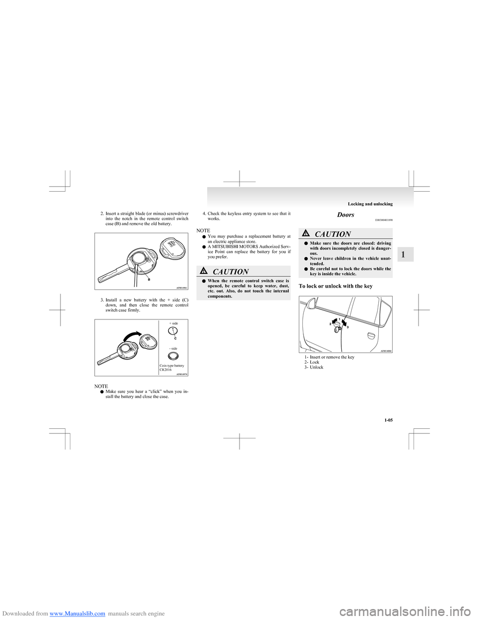 MITSUBISHI COLT 2009 10.G Owners Manual Downloaded from www.Manualslib.com manuals search engine 2.Insert a straight blade (or minus) screwdriver
into the notch in the remote control switch
case (B) and remove the old battery.
3. Ins MITSUBISHI COLT 2009 10.G Owners Manual Downloaded from www.Manualslib.com manuals search engine 2.Insert a straight blade (or minus) screwdriver
into the notch in the remote control switch
case (B) and remove the old battery.
3. Ins