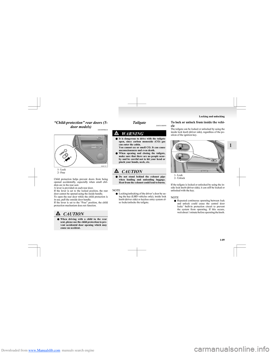 MITSUBISHI COLT 2009 10.G Owners Guide Downloaded from www.Manualslib.com manuals search engine “Child-protection” rear doors (5-door models) E00300900638
1- Lock
2- Free
Child  protection  helps  prevent  doors  from  being
opened  ac