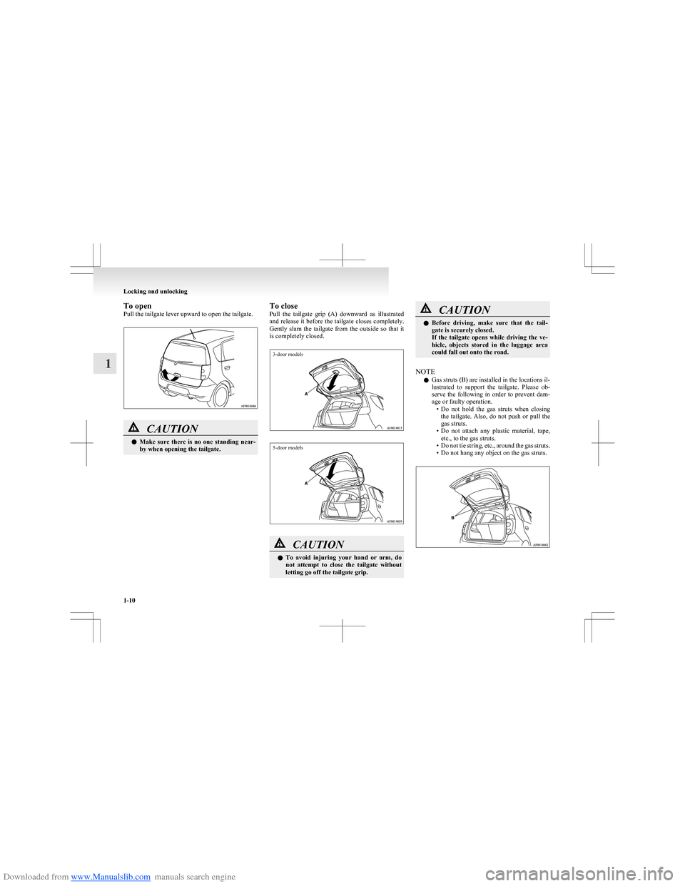 MITSUBISHI COLT 2009 10.G Owners Guide Downloaded from www.Manualslib.com manuals search engine To open
Pull the tailgate lever upward to open the tailgate.CAUTIONl Make  sure  there  is  no  one  standing  near-
by when opening the tailga