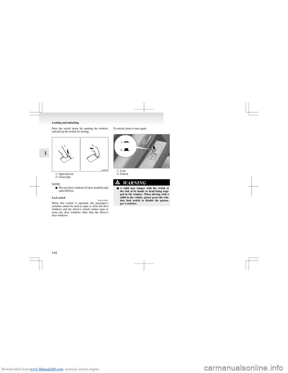 MITSUBISHI COLT 2009 10.G Owners Guide Downloaded from www.Manualslib.com manuals search engine Press the switch down for opening the window,
and pull up the switch for closing.
1- Open (down)
2- Close (up)
NOTE l The rear door wind MITSUBISHI COLT 2009 10.G Owners Guide Downloaded from www.Manualslib.com manuals search engine Press the switch down for opening the window,
and pull up the switch for closing.
1- Open (down)
2- Close (up)
NOTE l The rear door wind