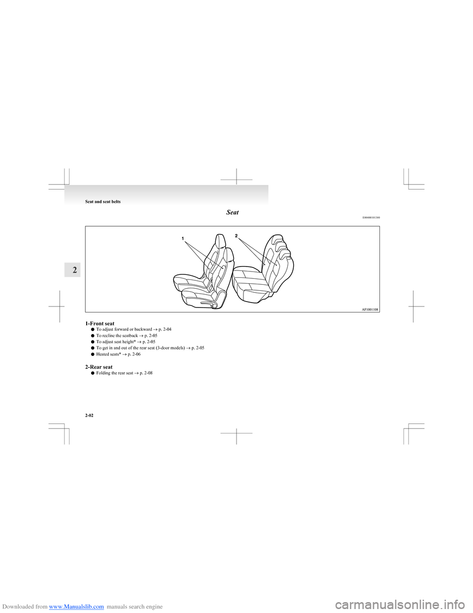 MITSUBISHI COLT 2009 10.G Service Manual Downloaded from www.Manualslib.com manuals search engine SeatE004001013801-Front seat
lTo adjust forward or backward
® p. 2-04
l To recline the seatback
® p. 2-05
l To adjust seat height*
® p. 2 MITSUBISHI COLT 2009 10.G Service Manual Downloaded from www.Manualslib.com manuals search engine SeatE004001013801-Front seat
lTo adjust forward or backward
® p. 2-04
l To recline the seatback
® p. 2-05
l To adjust seat height*
® p. 2