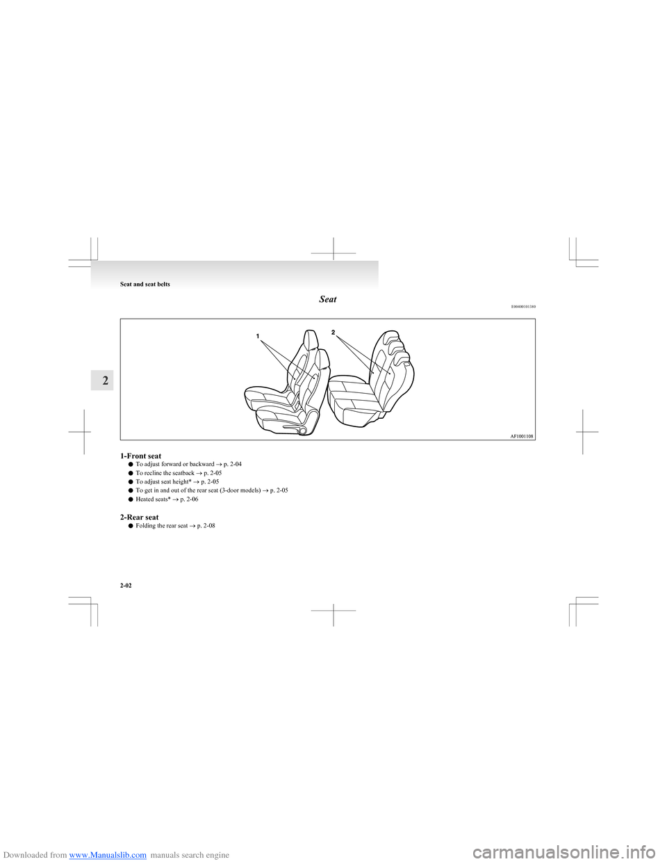 MITSUBISHI COLT 2009 10.G Service Manual Downloaded from www.Manualslib.com manuals search engine SeatE004001013801-Front seat
lTo adjust forward or backward 
® p. 2-04
l To recline the seatback 
® p. 2-05
l To adjust seat height* 
® p. 2