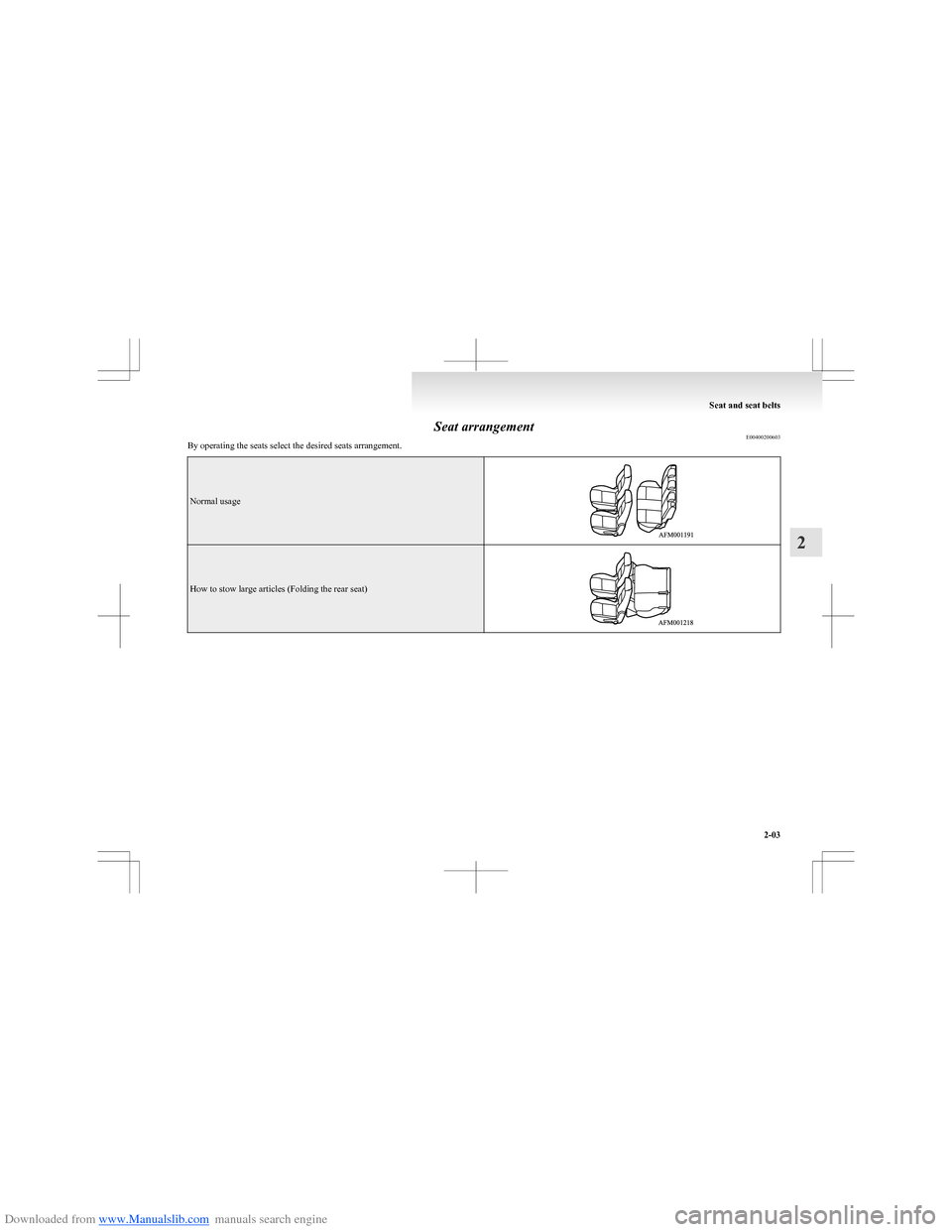 MITSUBISHI COLT 2009 10.G Service Manual Downloaded from www.Manualslib.com manuals search engine Seat arrangementE00400200603
By operating the seats select the desired seats arrangement.
Normal usageHow to stow large articles (Folding the r MITSUBISHI COLT 2009 10.G Service Manual Downloaded from www.Manualslib.com manuals search engine Seat arrangementE00400200603
By operating the seats select the desired seats arrangement.
Normal usageHow to stow large articles (Folding the r
