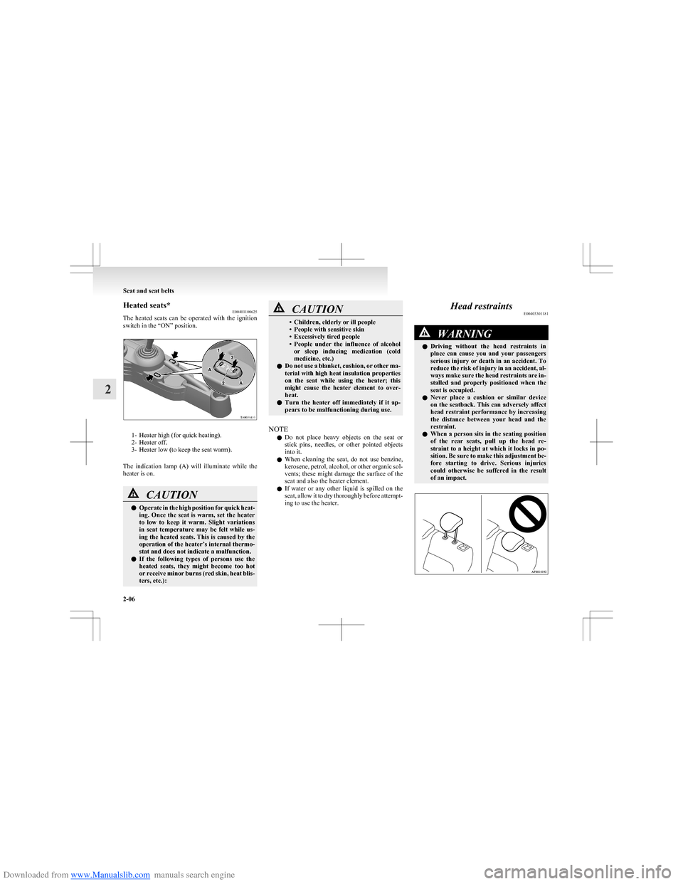 MITSUBISHI COLT 2009 10.G Service Manual Downloaded from www.Manualslib.com manuals search engine Heated seats*E00401100625
The  heated  seats  can  be  operated  with  the  ignition
switch in the “ON” position.
1- Heater high (for quick