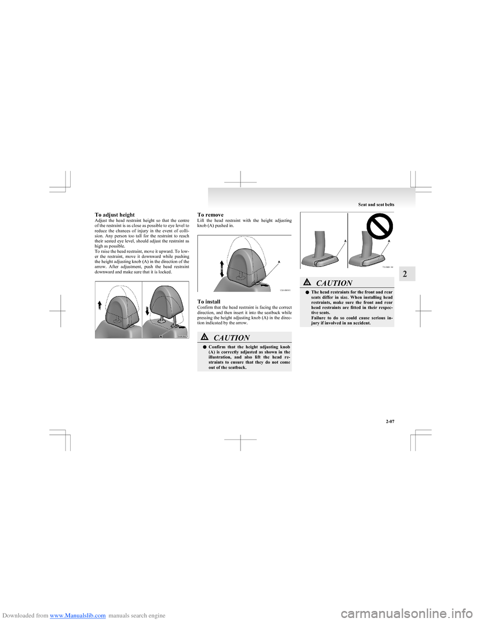 MITSUBISHI COLT 2009 10.G Service Manual Downloaded from www.Manualslib.com manuals search engine To adjust height
Adjust  the  head  restraint  height  so  that  the  centre
of the restraint is as close as possible to eye level to
reduce  t