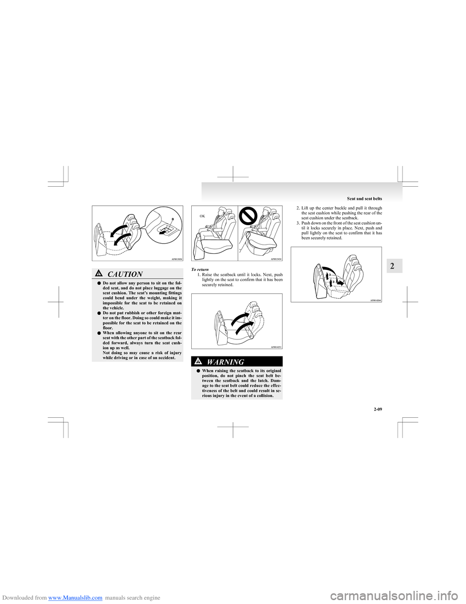 MITSUBISHI COLT 2009 10.G Owners Manual Downloaded from www.Manualslib.com manuals search engine CAUTIONlDo  not  allow  any  person  to  sit  on  the  fol-
ded  seat,  and  do  not  place  luggage  on  the
seat cushion. The seat’s mounti