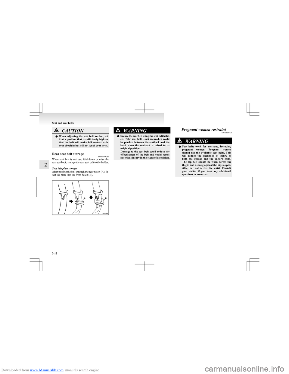 MITSUBISHI COLT 2009 10.G Owners Manual Downloaded from www.Manualslib.com manuals search engine CAUTIONlWhen  adjusting  the  seat  belt  anchor,  set
it  at  a  position  that  is  sufficiently  high  so
that  the  belt  will  make  full 