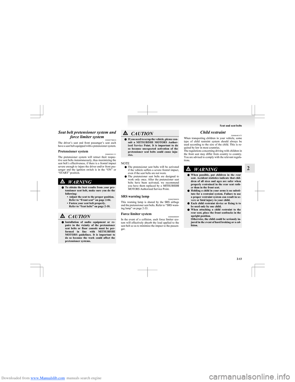 MITSUBISHI COLT 2009 10.G Owners Manual Downloaded from www.Manualslib.com manuals search engine Seat belt pretensioner system andforce limiter system E00405700010
The driver’s seat and front passenger’s seat each
have a seat bel MITSUBISHI COLT 2009 10.G Owners Manual Downloaded from www.Manualslib.com manuals search engine Seat belt pretensioner system andforce limiter system E00405700010
The driver’s seat and front passenger’s seat each
have a seat bel