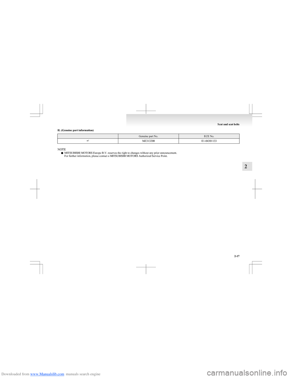 MITSUBISHI COLT 2009 10.G Workshop Manual Downloaded from www.Manualslib.com manuals search engine IL (Genuine part information) Genuine part No.ECE No.*1MZ313200E1-04301133
NOTE
l MITSUBISHI MOTORS Europe B.V. reserves the right to changes w MITSUBISHI COLT 2009 10.G Workshop Manual Downloaded from www.Manualslib.com manuals search engine IL (Genuine part information) Genuine part No.ECE No.*1MZ313200E1-04301133
NOTE
l MITSUBISHI MOTORS Europe B.V. reserves the right to changes w