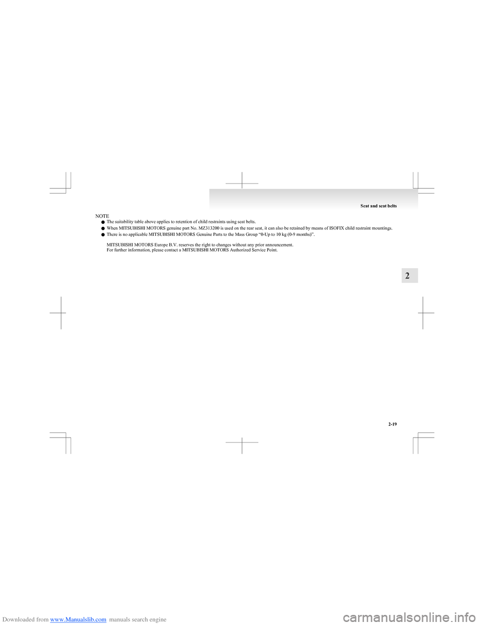 MITSUBISHI COLT 2009 10.G Workshop Manual Downloaded from www.Manualslib.com manuals search engine NOTEl The suitability table above applies to retention of child restraints using seat belts.
l When MITSUBISHI MOTORS genuine part No. MZ313200 MITSUBISHI COLT 2009 10.G Workshop Manual Downloaded from www.Manualslib.com manuals search engine NOTEl The suitability table above applies to retention of child restraints using seat belts.
l When MITSUBISHI MOTORS genuine part No. MZ313200