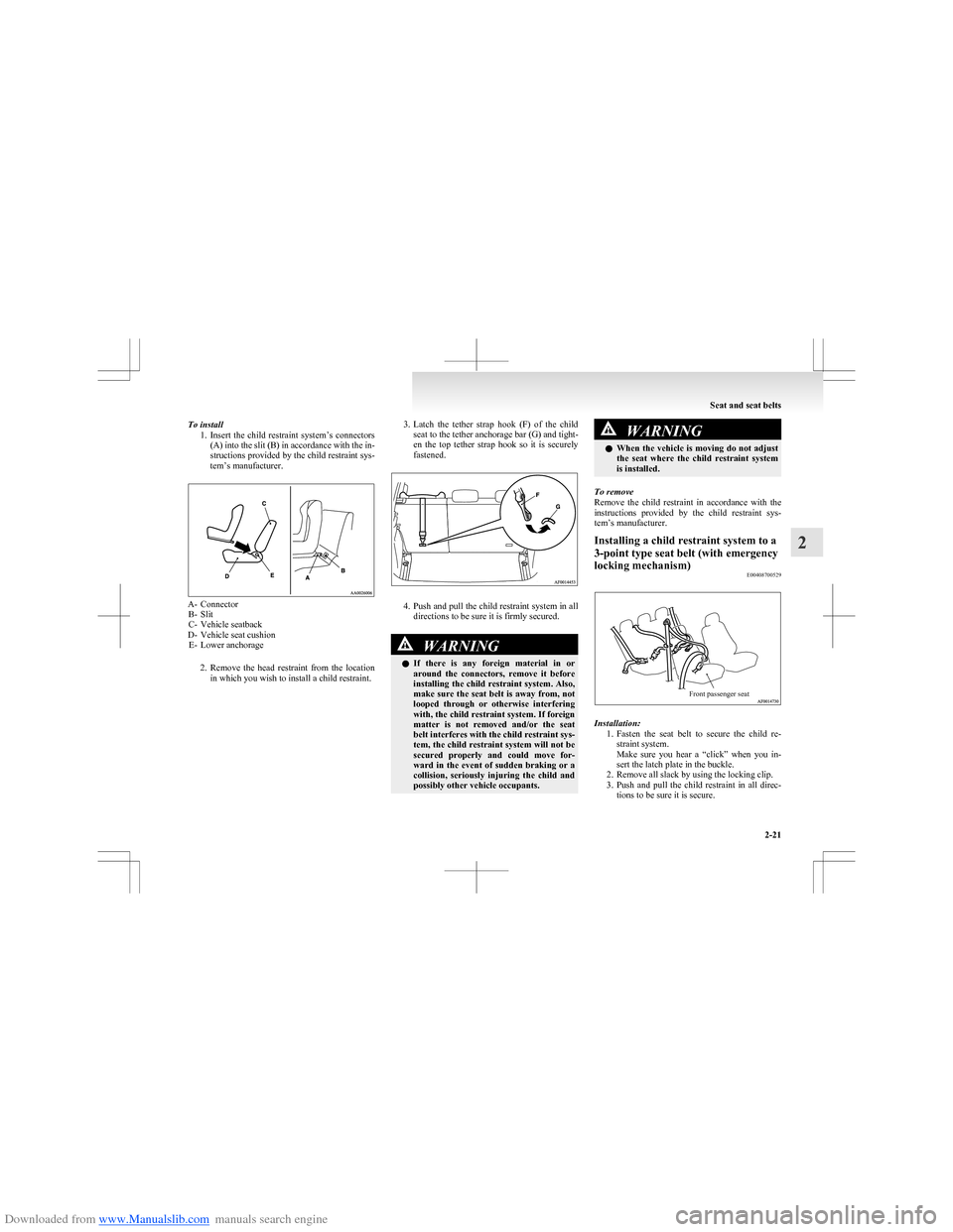 MITSUBISHI COLT 2009 10.G User Guide Downloaded from www.Manualslib.com manuals search engine To install1.Insert  the  child  restraint  system’s  connectors
(A) into the slit (B) in accordance with the in-
structions provided by the c